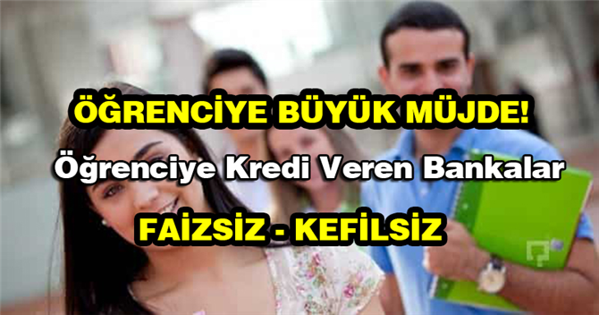 ogrencilere mujde bankalar kefilsiz faizsiz ogrenci kredisi veriyor